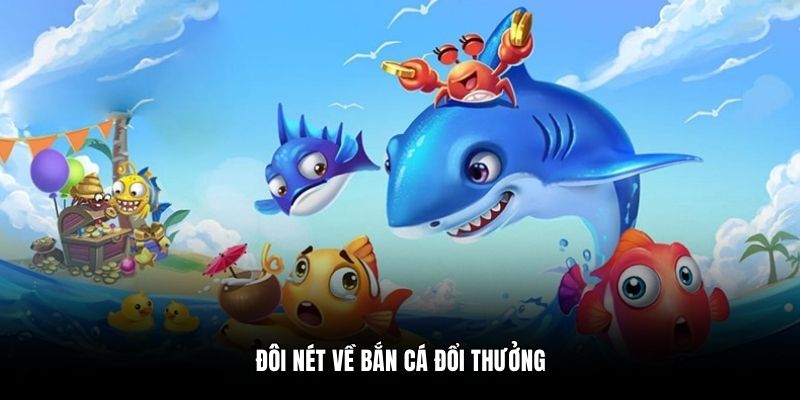 Đôi nét về bắn cá đổi thưởng